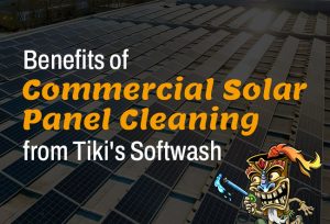 Benefits of Commercial Solar Panel Cleaning from Tiki's Softwash